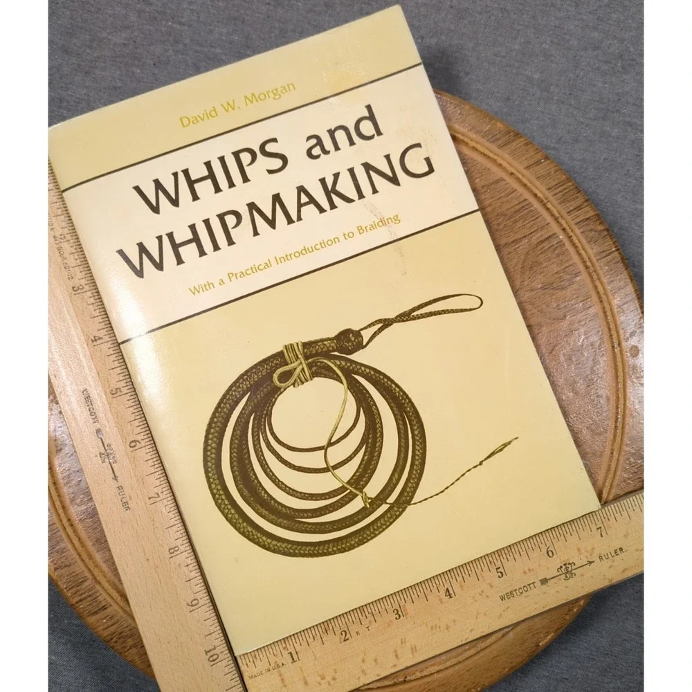Whips And Whipmaking with Intro To Braiding David Morgan 1972 First‎ Edition